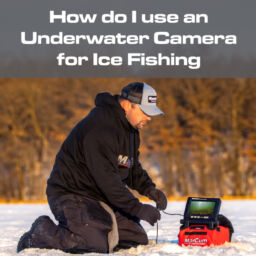 How do i USE AN UNDERWATER CAMERA FOR ICE FISHING