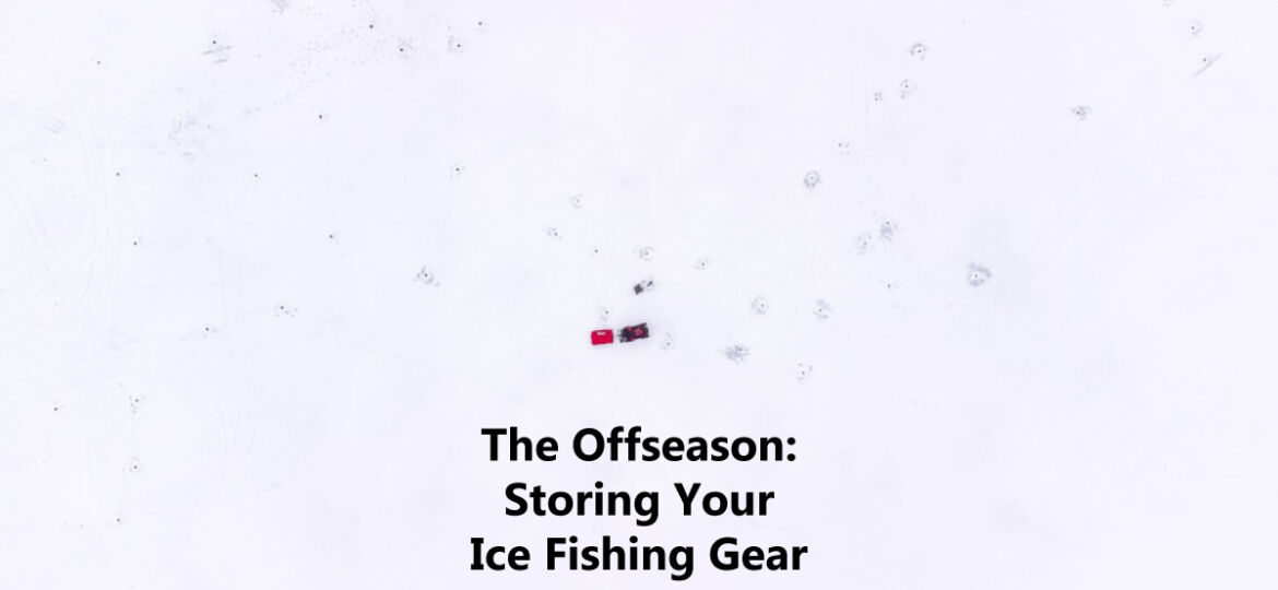 The Offseason: Storing Your Ice Fishing Gear